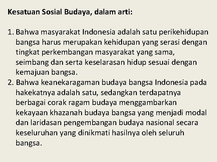 Kesatuan Sosial Budaya, dalam arti: 1. Bahwa masyarakat Indonesia adalah satu perikehidupan bangsa harus