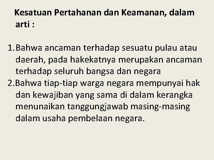 Kesatuan Pertahanan dan Keamanan, dalam arti : 1. Bahwa ancaman terhadap sesuatu pulau atau