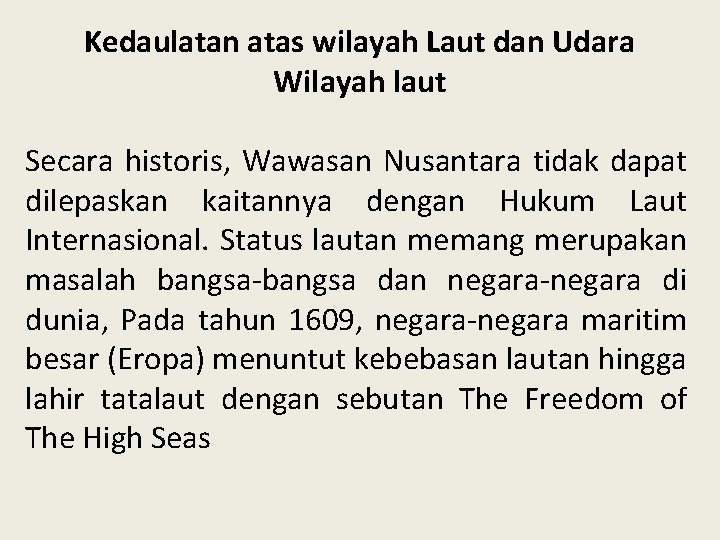 Kedaulatan atas wilayah Laut dan Udara Wilayah laut Secara historis, Wawasan Nusantara tidak dapat