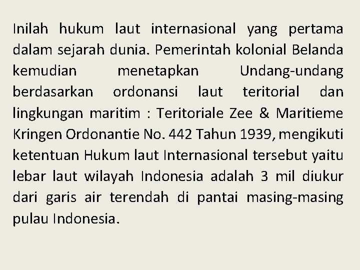 Inilah hukum laut internasional yang pertama dalam sejarah dunia. Pemerintah kolonial Belanda kemudian menetapkan Inilah hukum laut internasional yang pertama dalam sejarah dunia. Pemerintah kolonial Belanda kemudian menetapkan