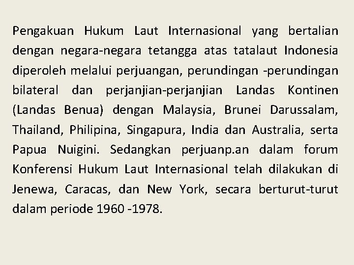 Pengakuan Hukum Laut Internasional yang bertalian dengan negara-negara tetangga atas tatalaut Indonesia diperoleh melalui