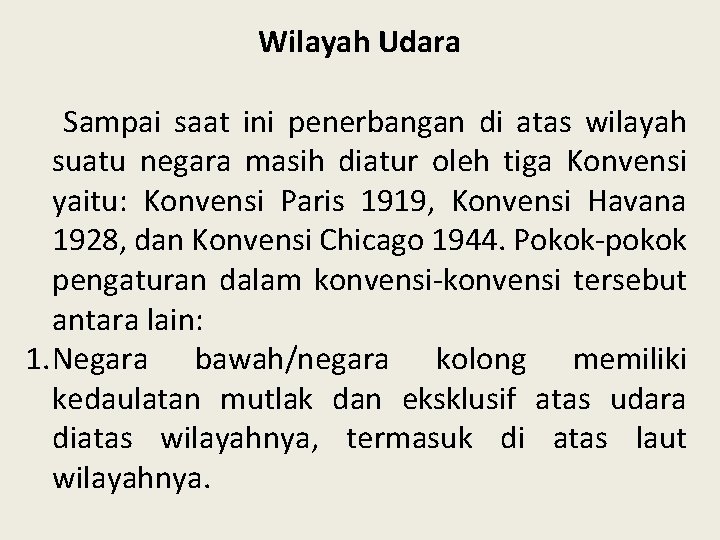 Wilayah Udara Sampai saat ini penerbangan di atas wilayah suatu negara masih diatur oleh