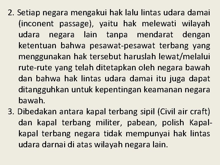 2. Setiap negara mengakui hak lalu lintas udara damai (inconent passage), yaitu hak melewati