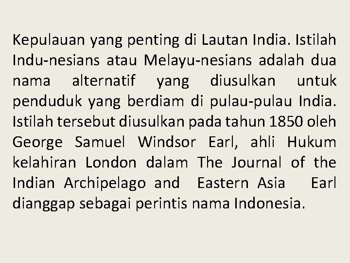 Kepulauan yang penting di Lautan India. Istilah Indu-nesians atau Melayu-nesians adalah dua nama alternatif Kepulauan yang penting di Lautan India. Istilah Indu-nesians atau Melayu-nesians adalah dua nama alternatif