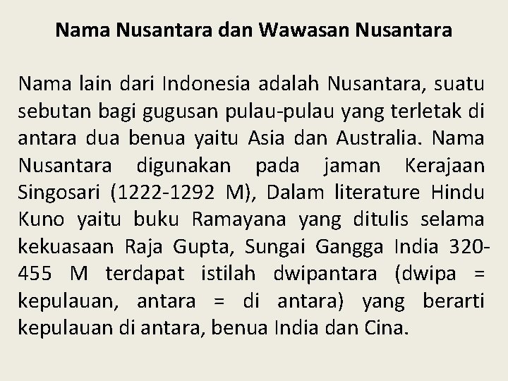 Nama Nusantara dan Wawasan Nusantara Nama lain dari Indonesia adalah Nusantara, suatu sebutan bagi