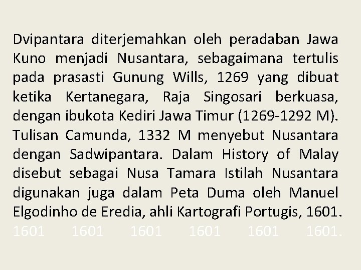 Dvipantara diterjemahkan oleh peradaban Jawa Kuno menjadi Nusantara, sebagaimana tertulis pada prasasti Gunung Wills,