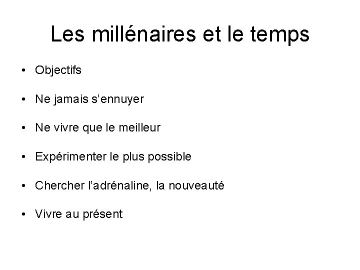 Les millénaires et le temps • Objectifs • Ne jamais s’ennuyer • Ne vivre