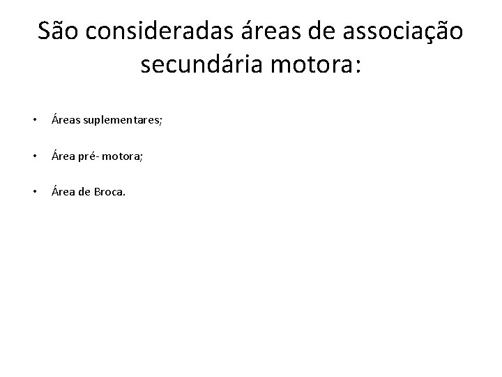 São consideradas áreas de associação secundária motora: • Áreas suplementares; • Área pré- motora;