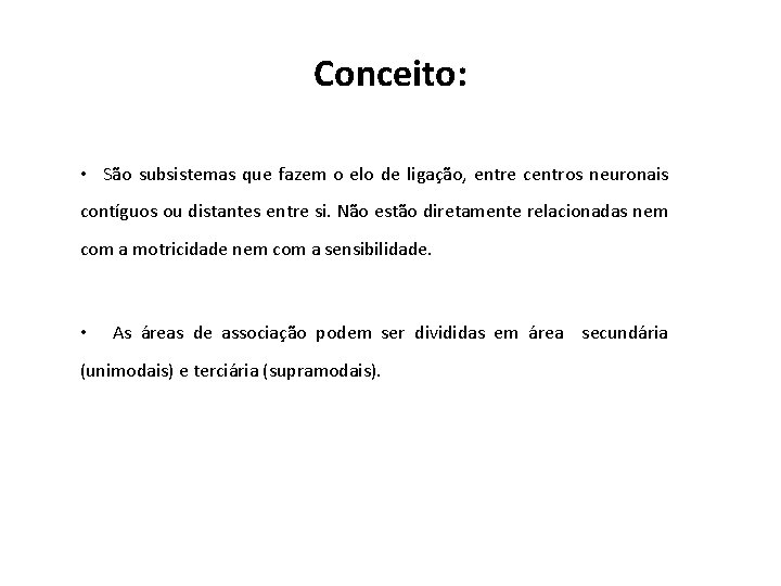 Conceito: • São subsistemas que fazem o elo de ligação, entre centros neuronais contíguos