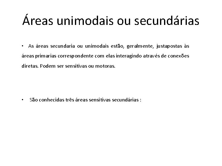 Áreas unimodais ou secundárias • As áreas secundaria ou unimodais estão, geralmente, justapostas às