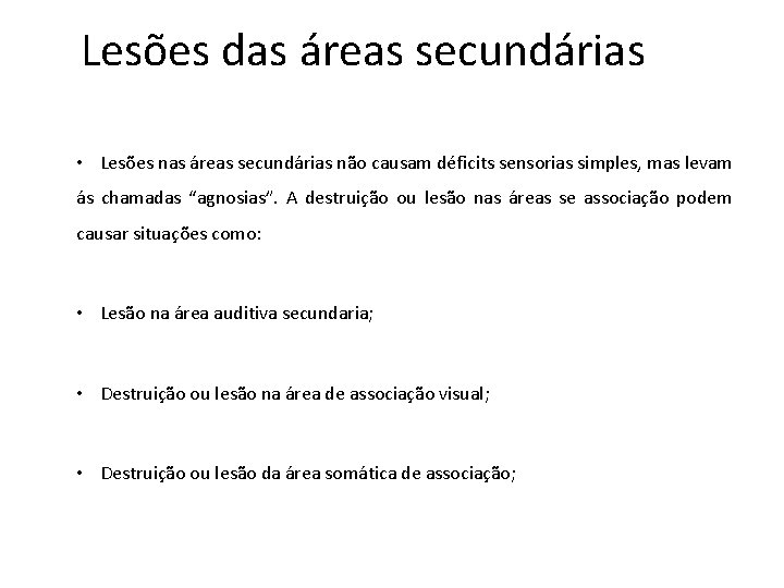 Lesões das áreas secundárias • Lesões nas áreas secundárias não causam déficits sensorias simples,