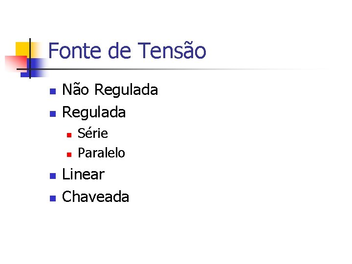 Fonte de Tensão n n Não Regulada n n Série Paralelo Linear Chaveada 