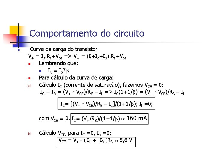 Comportamento do circuito n Curva de carga do transistor V+ = Is. Rs+Vce =>