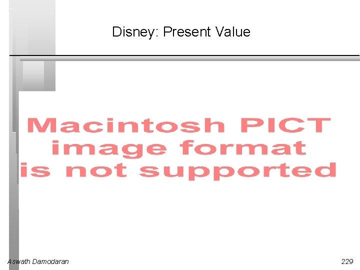 Disney: Present Value Aswath Damodaran 229 