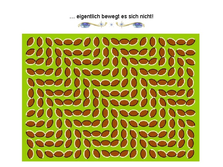 … eigentlich bewegt es sich nicht! 