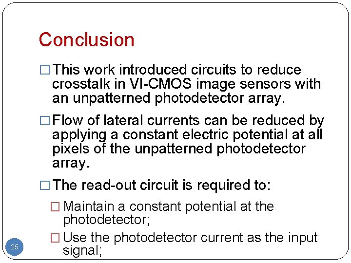 Conclusion � This work introduced circuits to reduce crosstalk in VI-CMOS image sensors with