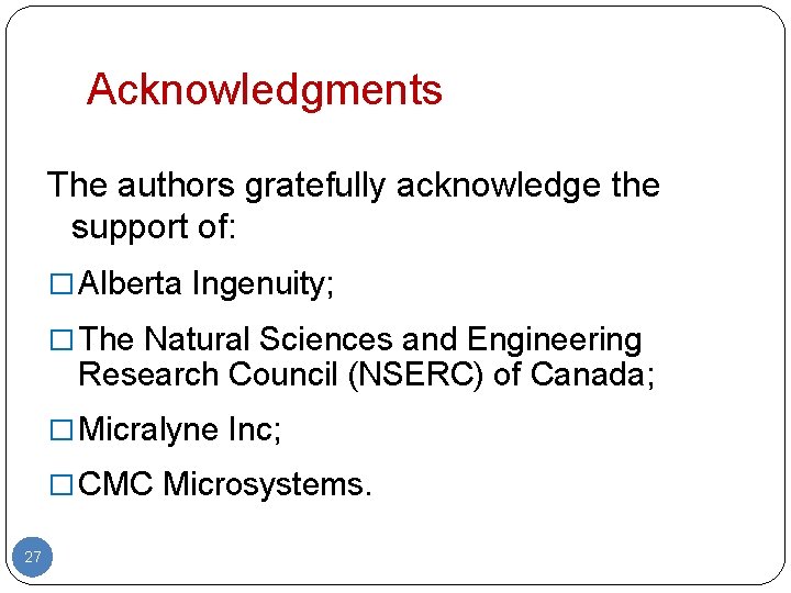 Acknowledgments The authors gratefully acknowledge the support of: � Alberta Ingenuity; � The Natural