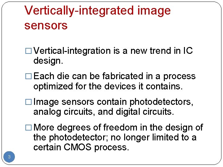 Vertically-integrated image sensors � Vertical-integration is a new trend in IC design. � Each