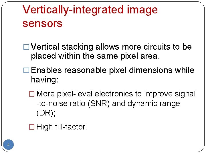 Vertically-integrated image sensors � Vertical stacking allows more circuits to be placed within the