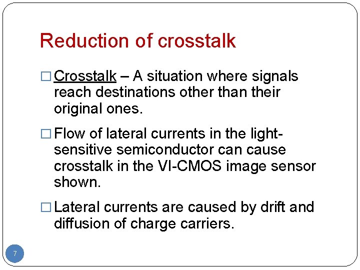 Reduction of crosstalk � Crosstalk – A situation where signals reach destinations other than