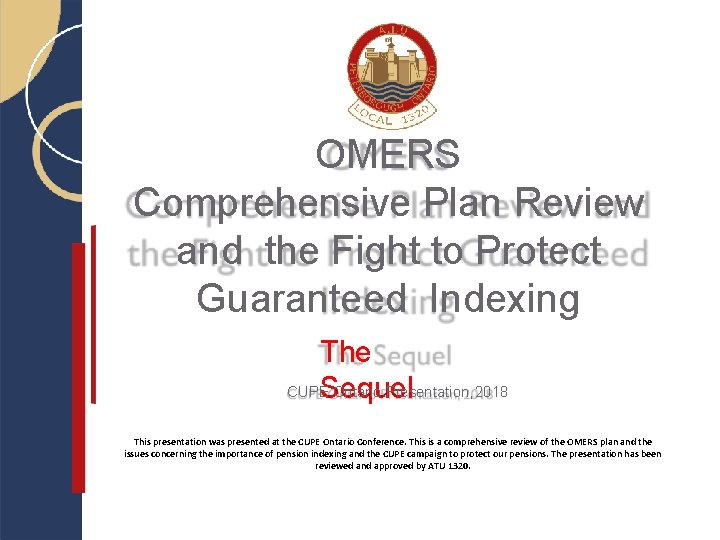 OMERS Comprehensive Plan Review and the Fight to Protect Guaranteed Indexing The CUPE Ontario OMERS Comprehensive Plan Review and the Fight to Protect Guaranteed Indexing The CUPE Ontario