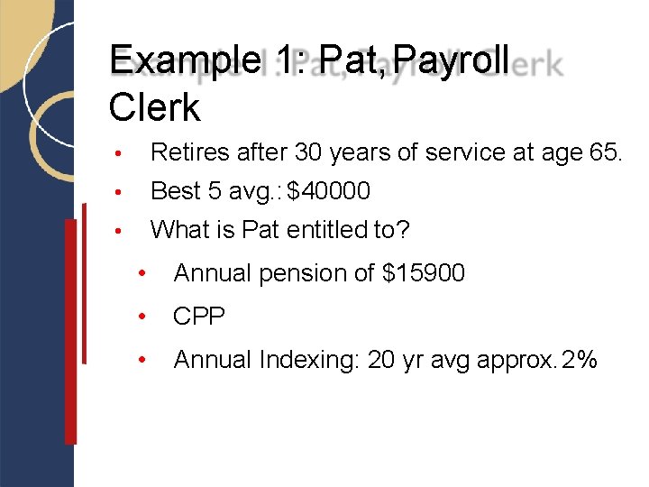 Example 1: Pat, Payroll Clerk • Retires after 30 years of service at age