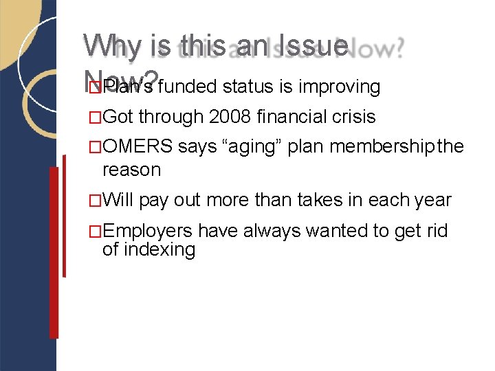 Why is this an Issue Now? �Plan’s funded status is improving �Got through 2008 Why is this an Issue Now? �Plan’s funded status is improving �Got through 2008