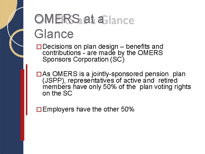 OMERS at a Glance � Decisions on plan design – benefits and contributions -