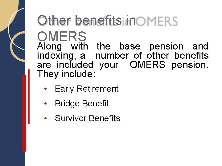 Other benefits in OMERS Along with the base pension and indexing, a number of Other benefits in OMERS Along with the base pension and indexing, a number of