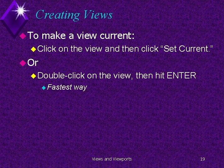 Creating Views u To make a view current: u Click on the view and
