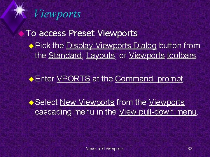 Viewports u To access Preset Viewports u Pick the Display Viewports Dialog button from