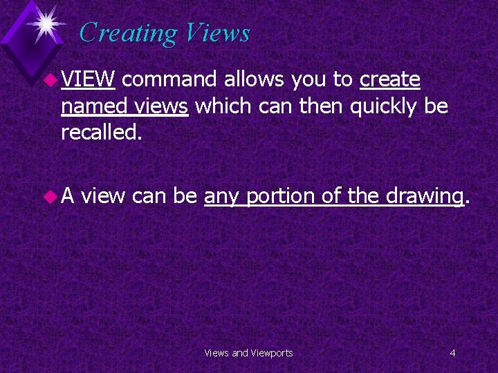Creating Views u VIEW command allows you to create named views which can then