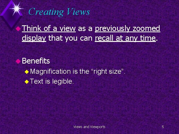 Creating Views u Think of a view as a previously zoomed display that you