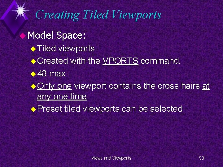 Creating Tiled Viewports u Model Space: u Tiled viewports u Created with the VPORTS