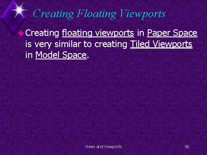 Creating Floating Viewports u Creating floating viewports in Paper Space is very similar to