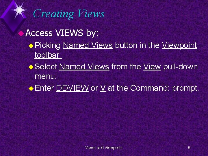 Creating Views u Access VIEWS by: u Picking Named Views button in the Viewpoint