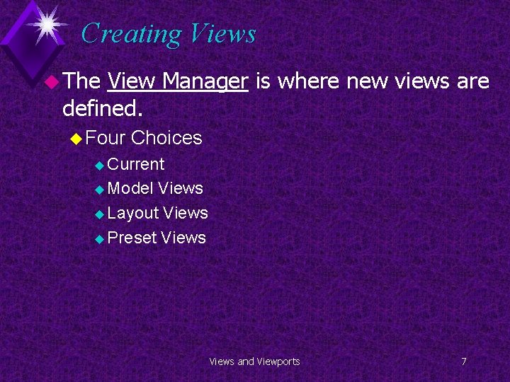 Creating Views u The View Manager is where new views are defined. u Four