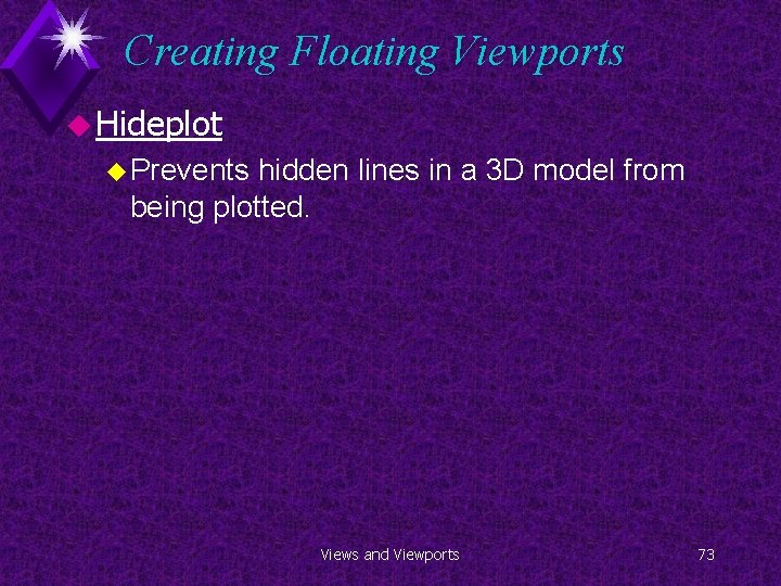 Creating Floating Viewports u Hideplot u Prevents hidden lines in a 3 D model