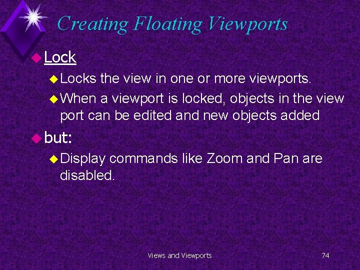 Creating Floating Viewports u Locks the view in one or more viewports. u When