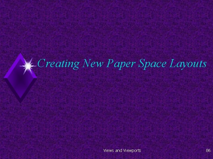 Creating New Paper Space Layouts Views and Viewports 86 