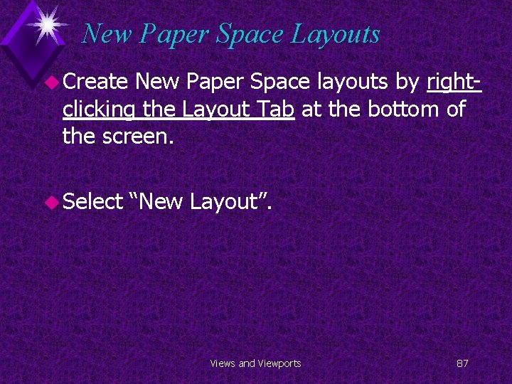 New Paper Space Layouts u Create New Paper Space layouts by rightclicking the Layout