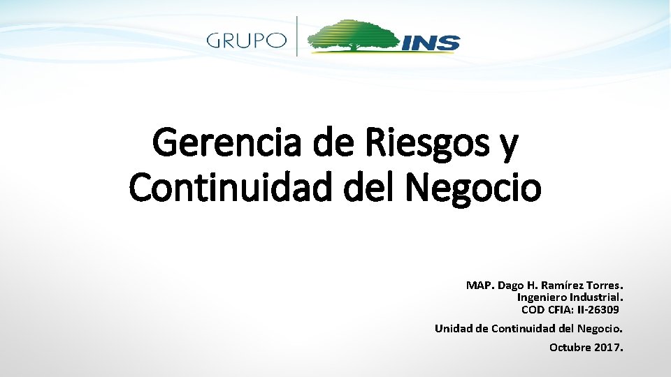 Gerencia de Riesgos y Continuidad del Negocio MAP. Dago H. Ramírez Torres. Ingeniero Industrial.