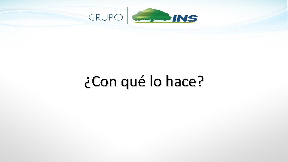 ¿Con qué lo hace? 