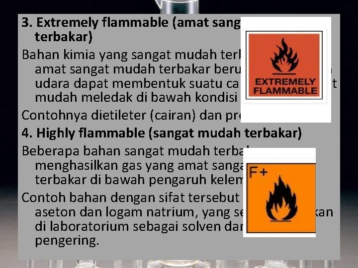 3. Extremely flammable (amat sangat mudah terbakar) Bahan kimia yang sangat mudah terbakar. Bahan