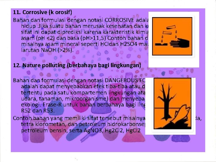 11. Corrosive (k orosif) Bahan dan formulasi dengan notasi CORROSIVE adalah merusak jaringan hidup.