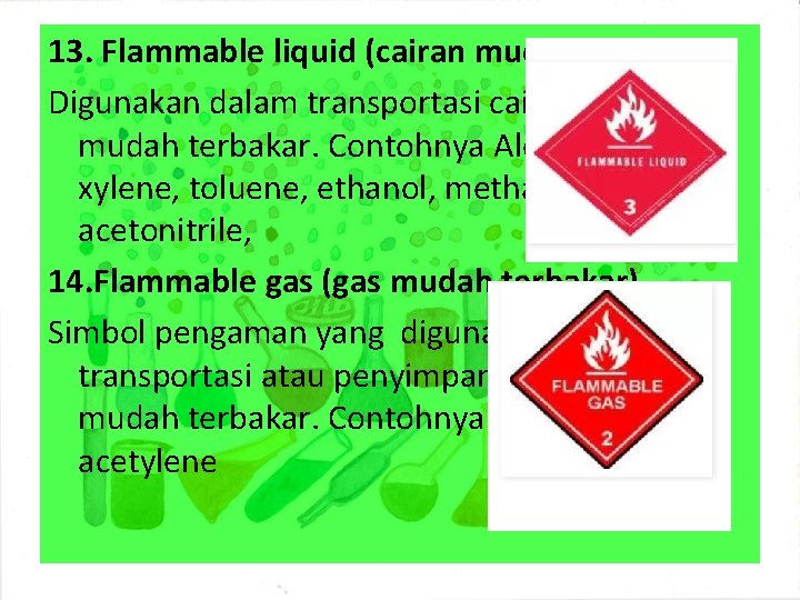 13. Flammable liquid (cairan mudah terbakar) Digunakan dalam transportasi cairan yang mudah terbakar. Contohnya