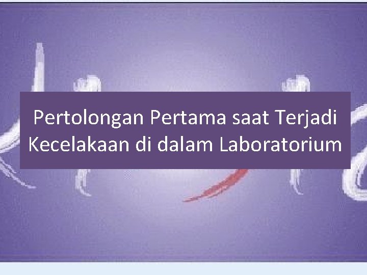 Pertolongan Pertama saat Terjadi Kecelakaan di dalam Laboratorium 