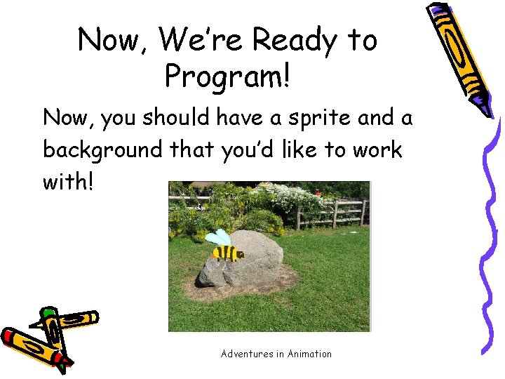 Now, We’re Ready to Program! Now, you should have a sprite and a background