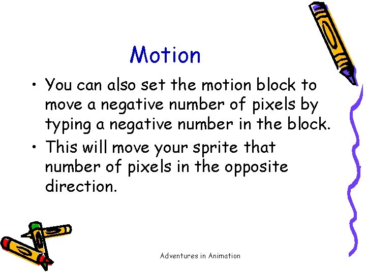 Motion • You can also set the motion block to move a negative number