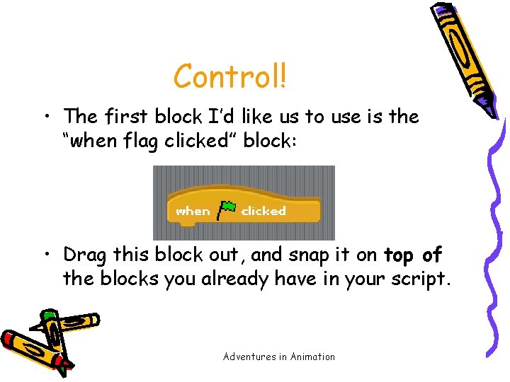 Control! • The first block I’d like us to use is the “when flag